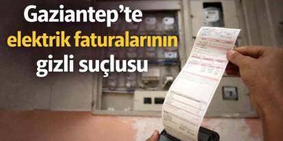 Gaziantep’te faturaları patlatan gizli canavar! Kimsenin aklına gelmiyordu