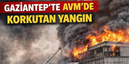 Gaziantep’te AVM’de Korkutan Yangın