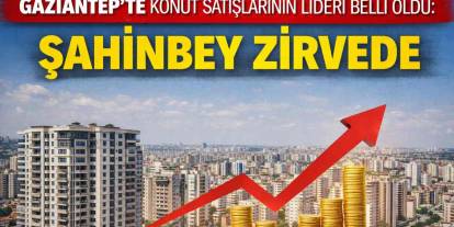 Gaziantep'in Emlak Zengini İlçesi