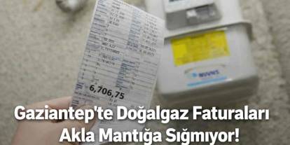 Gaziantep'te Doğalgaz Faturaları Akla Mantığa Sığmıyor