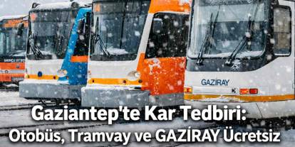 Gaziantep’te Otobüs, Tramvay ve GAZİRAY Ücretsiz