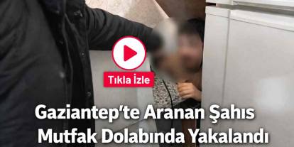 Gaziantep’te Aranan Şahıs Mutfak Dolabında Yakalandı