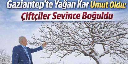 Gaziantep’te Yağan Kar Umut Oldu: Çiftçiler Sevince Boğuldu