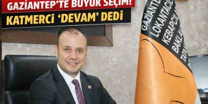 Gaziantep’te Büyük Seçim! Katmerci “Devam” Dedi