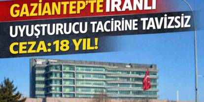 Gaziantep'te İranlı Uyuşturucu Tacirine Tavizsiz Ceza: 18 Yıl!