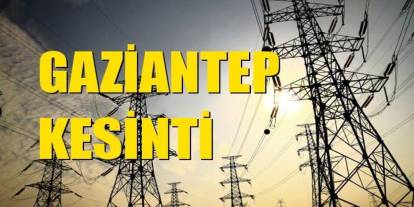 Gaziantep’te elektrik kesintisi olan mahalleler!