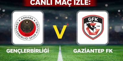Canlı Maç İzle: Gençlerbirliği 2-1 Gaziantep FK (Maç Sonucu)