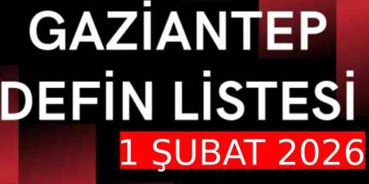 Gaziantep'te Defin Listesi Açıklandı: 1 Şubat 2026 Vefat Edenlerin İsimleri
