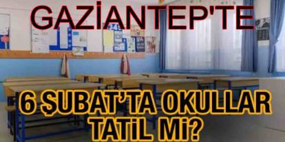 Gaziantep’te 6 Şubat'ta Okullar Tatil Olacak Mı?