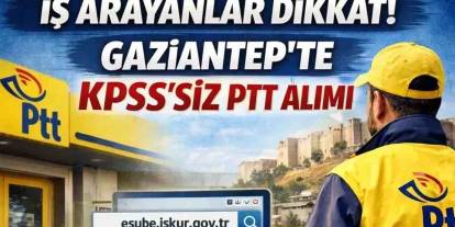 Gaziantep'te Gençlere İş Kapısı: KPSS Şartsız Çalışma Fırsatı Başladı!