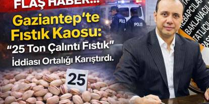 SON DAKİKA: Gaziantep'te "25 Ton Çalıntı Fıstık" İddiası Ortalığı Karıştırdı.