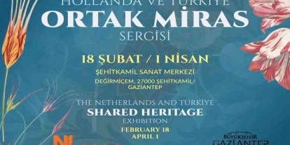 Gaziantep’te Uluslararası Kültür Buluşması: Hollanda ve Türkiye’nin Ortak Miras Sergisi Açılıyor