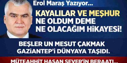 Kayalılar ve Meşhur Ne Oldum Deme Ne Olacağım Hikayesi! - Mesut Çakmak Gaziantep’i Dünyaya Taşıdı. - Hasan Sever’in Beraatı.