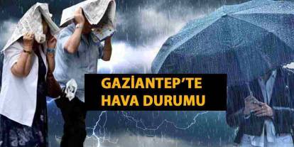 Gaziantep’te Sağanak Yağış Uyarısı! Gaziantep'in 5 Günlük Hava Durumu Açıklandı