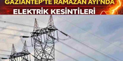 Gaziantep’te Elektrikler Yine Ramazan Ayında Yok! 27 Şubat 2026 Gaziantep Elektrik Kesintiler