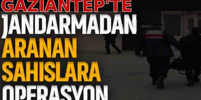 Gaziantep’te Aranan Şahıslara Büyük Operasyon