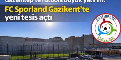 Gaziantep’te futbola büyük yatırım: FC Sporland Gazikent’te yeni tesis açtı