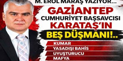 Gaziantep Cumhuriyet Başsavcısı Karataş’ın Beş Düşmanı!.. •⁠  ⁠kumar  • Yasadışı Bahis  • Uyuşturucu  • Mafya • Tefeciler