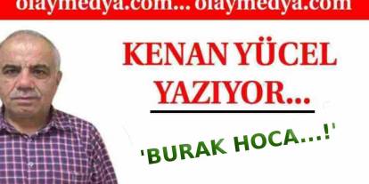 Kenan Yücel Yazdı: 'Burak Hoca...!'