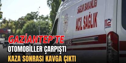Gaziantep’te kaza sonrası kavga çıktı: 4 kişi yaralandı