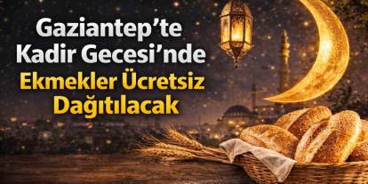 Gaziantep’te fırından anlamlı Kadir Gecesi geleneği! Ekmekler Ücretsiz