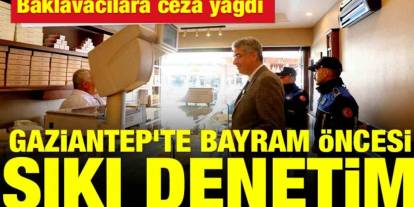 Gaziantep’te Ünlü Antep Baklavacılarına Ceza Yağdı!
