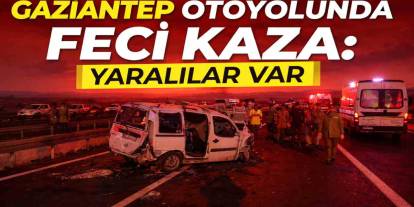 Gaziantep Otoyolunda Feci Kaza: Yaralılar Var