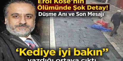 Erol Köse’nin düşme anına ilişkin görüntüler ve son notu ortaya çıktı
