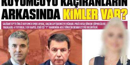 Gaziantep'te Kuyumcuyu Kaçıranların Arkasında Kimler Var?