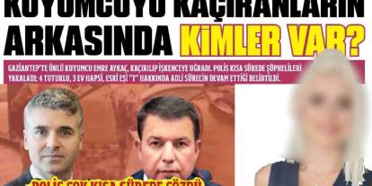 Gaziantep'te Kuyumcuyu Kaçıranların Arkasında Kimler Var?