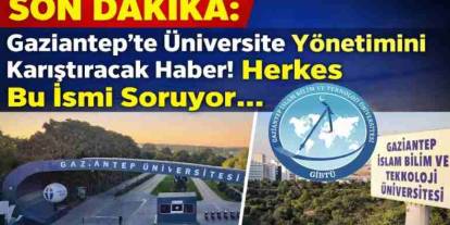SON DAKİKA: Gaziantep’te Üniversite Yönetimini Karıştıracak Haber! Herkes Bu İsmi Soruyor...