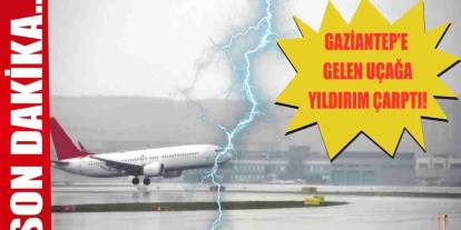 SON DAKİKA: Gaziantep'e İnen Uçağa Yıldırım Çarptı...