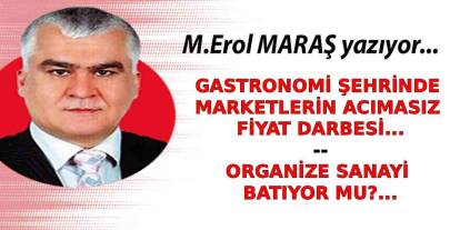 Erol Maraş Yazıyor: 'Gastronomi Şehrinde Marketlerin Acımasız Fiyat Darbesi! - Organize Sanayi Batıyor Mu?'