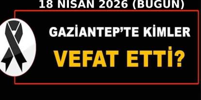 Gaziantep'te Kara Cumartesi: Gaziantep’te bugün kimler vefat etti?