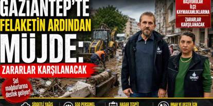 Gaziantep’te Felaketin Ardından Müjde: Hasar Görenlere Destek