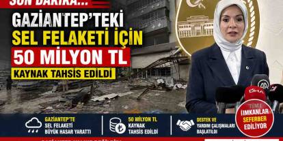 SON DAKİKA |  Gaziantep'teki sel felaketi için 50 milyon TL kaynak tahsis edildi