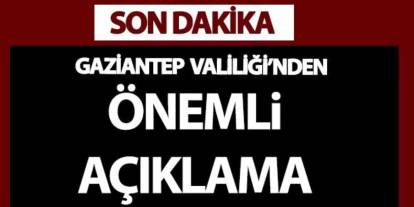 Gaziantep Valiliği’nden Son Dakika Uyarısı!
