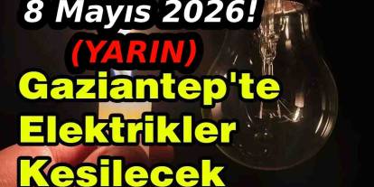 Gaziantep elektrik kesintisi devam ediyor! 8 Mayıs 2025!