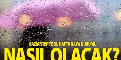Gaziantep’te 5 Günlük Hava Tahmini: Yaz Geliyor Derken Sağanak Uyarısı