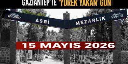Gaziantep’te Acı Gün: 15 Mayıs 2026 Vefat Eden Vatandaşlarımız Ve Defin Yerleri