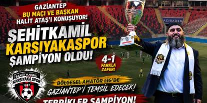 Gaziantep Bu Maçı ve Başkan Halit Ataş'ı Konuşuyor! Şehitkamil Karşıyakaspor Şampiyon Oldu