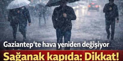 Gaziantep'te Sağanak Yağmur Alarmı! Meteoroloji 5 Günlük Raporu Açıkladı: O Saatlere Dikkat!