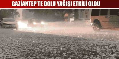 Gaziantep'te Gökyüzü Delindi: Sağanak Yağmur Bir Anda Doluya Döndü!
