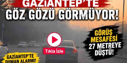 Gaziantep’te Göz Gözü Görmüyor! Görüş Mesafesi 27 Metreye Düştü!