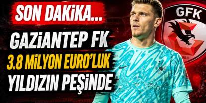 SON DAKİKA | Gaziantep FK 3.8 Milyon Euro'luk Yıldızın Peşinde