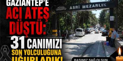Gaziantep'te Yürekler Yandı! 31 Vatandaş Hayatını Kaybetti
