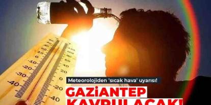 Gaziantep'e Haziran Şoku! Sıcaklıklar Aniden Fırlıyor