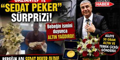 Gaziantep’te "Sedat Peker" Sürprizi: Bebeğin İsmini Duyunca Altın Yağdırdı!