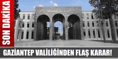 Flaş Flaş... Gaziantep Valiliği'nden Son Dakika Duyurusu