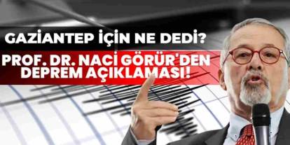Gaziantep'teki Deprem Sonrası Naci Görür'den Kritik Açıklama